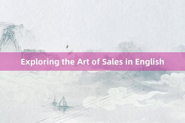 Exploring the Art of Sales in English